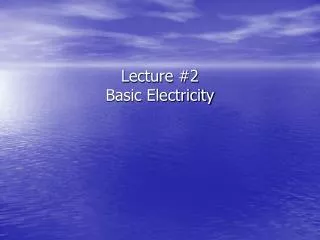 Lecture #2 Basic Electricity