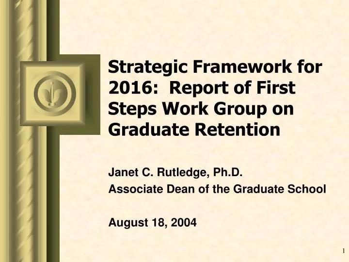 strategic framework for 2016 report of first steps work group on graduate retention