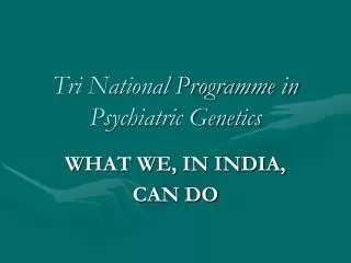 Tri National Programme in Psychiatric Genetics