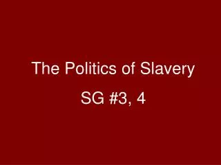 The Politics of Slavery SG #3, 4
