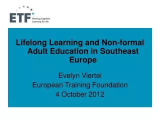 Lifelong Learning and Non-formal Adult Education in Southeast Europe Evelyn Viertel