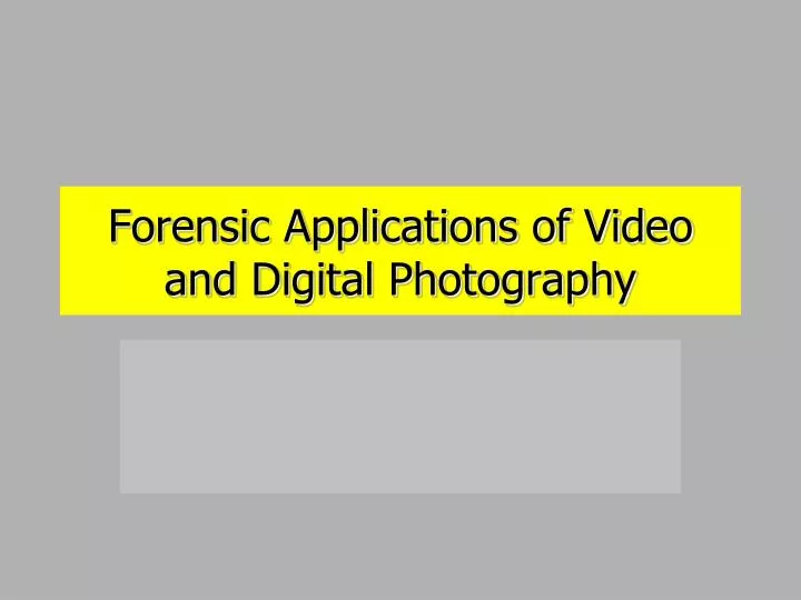 forensic applications of video and digital photography