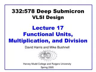 332:578 Deep Submicron VLSI Design Lecture 17 Functional Units, Multiplication, and Division