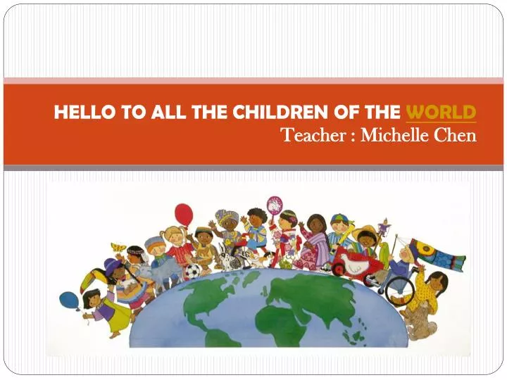 hello to all the children of the world teacher michelle chen
