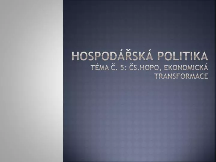 hospod sk politika t ma 5 s hopo ekonomick transformace