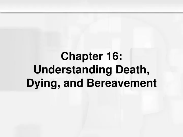 chapter 16 understanding death dying and bereavement