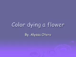 Color dying a flower
