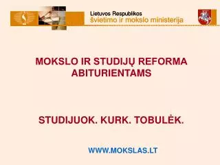 MOKSLO IR STUDIJŲ REFORMA ABITURIENTAMS S TUDIJUOK . KURK. T OBUL ĖK.