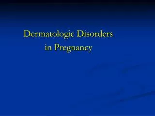Dermatologic Disorders in Pregnancy