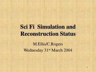 Sci Fi Simulation and Reconstruction Status