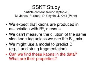 SSKT Study particle content around lepton+D M. Jones (Purdue), D. Usynin, J. Kroll (Penn)