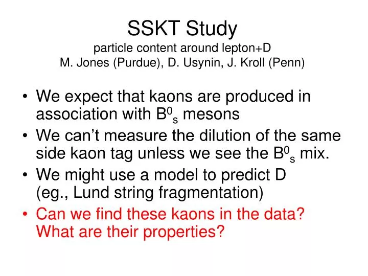 sskt study particle content around lepton d m jones purdue d usynin j kroll penn
