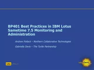 BP401 Best Practices in IBM Lotus Sametime 7.5 Monitoring and Administration