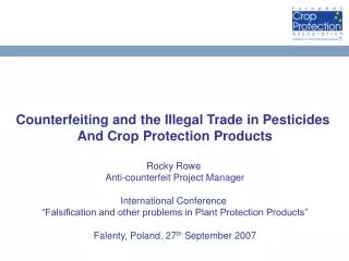 Counterfeiting and the Illegal Trade in Pesticides And Crop Protection Products Rocky Rowe