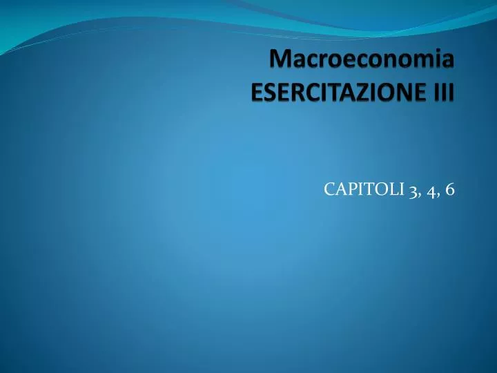 macroeconomia esercitazione iii