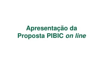 apresenta o da proposta pibic on line