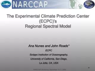 Ana Nunes and John Roads* ECPC Scripps Institution of Oceanography,
