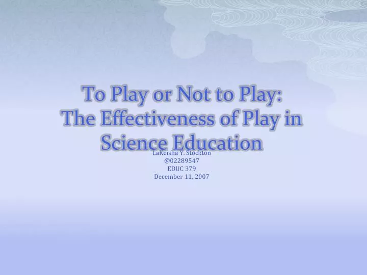 to play or not to play the effectiveness of play in science education