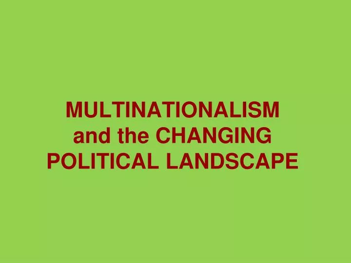 multinationalism and the changing political landscape