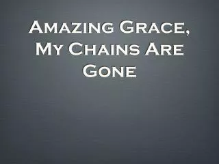 Amazing Grace, My Chains Are Gone