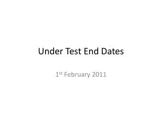 Under Test End Dates