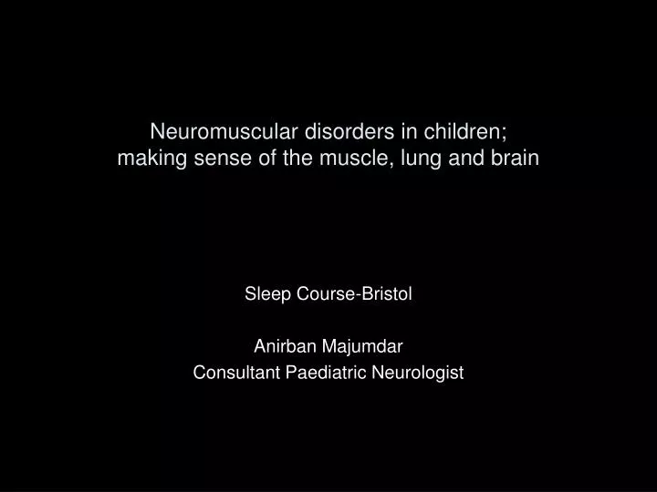 neuromuscular disorders in children making sense of the muscle lung and brain