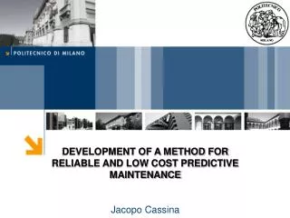 DEVELOPMENT OF A METHOD FOR RELIABLE AND LOW COST PREDICTIVE MAINTENANCE Jacopo Cassina