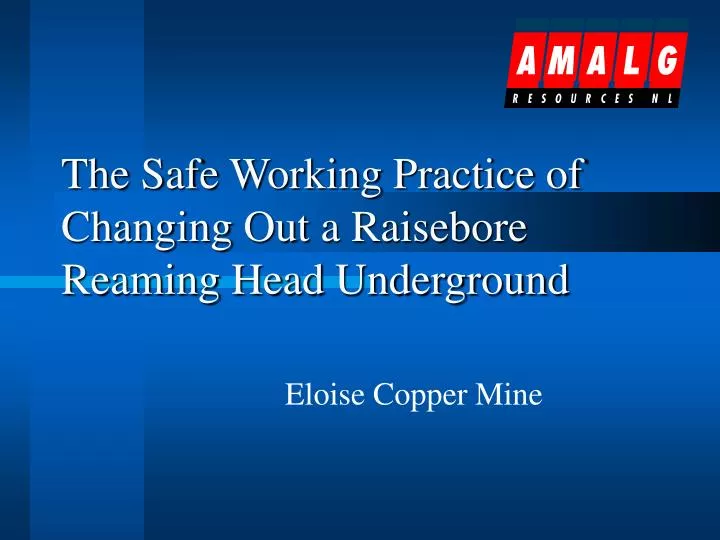 the safe working practice of changing out a raisebore reaming head underground