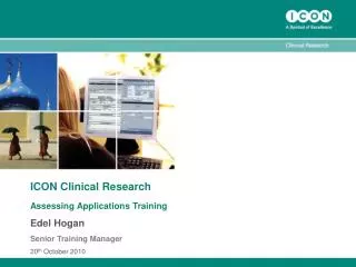 ICON Clinical Research Assessing Applications Training Edel Hogan Senior Training Manager