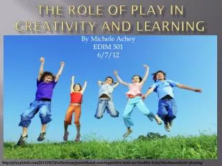 The Role of Play in creativity and learning