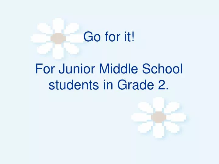 go for it for junior middle school students in grade 2