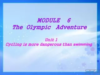MODULE 6 The Olympic Adventure