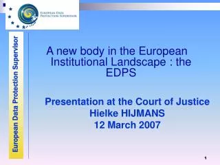 A new body in the European Institutional Landscape : the EDPS