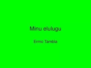 minu elulugu