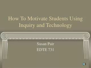 How To Motivate Students Using Inquiry and Technology