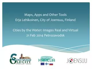 Maps , Apps and Other Tools Erja Lehikoinen, City of Joensuu, Finland