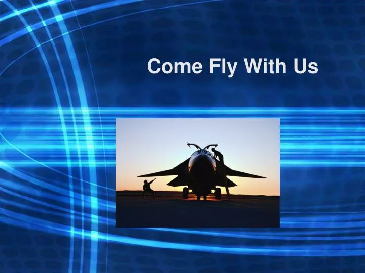 come fly with us