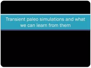 Transient paleo simulations and what we can learn from them