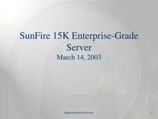 SunFire 15K Enterprise-Grade Server March 14, 2003