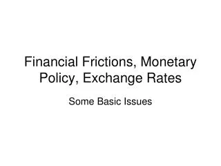 Financial Frictions, Monetary Policy, Exchange Rates