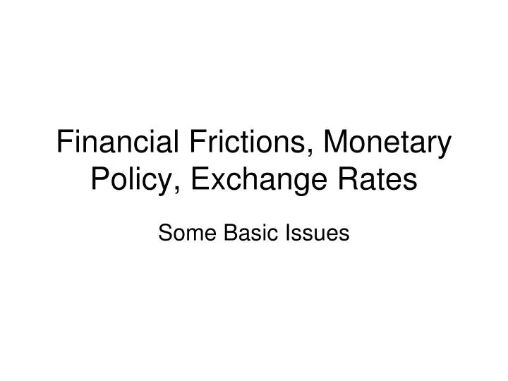 financial frictions monetary policy exchange rates