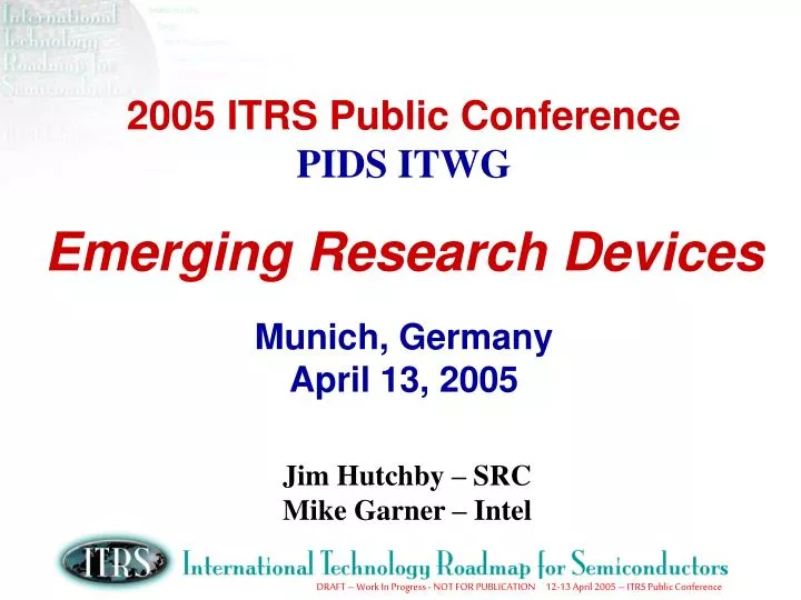 2005 itrs public conference pids itwg emerging research devices munich germany april 13 2005