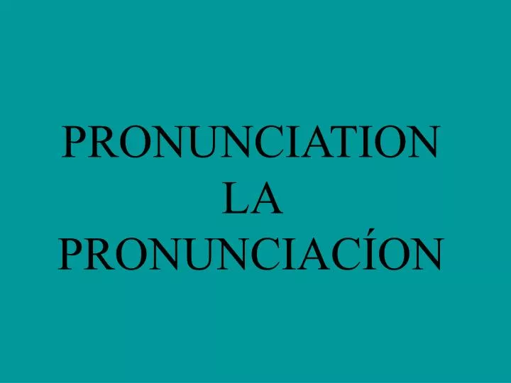 pronunciation la pronunciac on