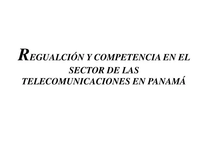 r egualci n y competencia en el sector de las telecomunicaciones en panam