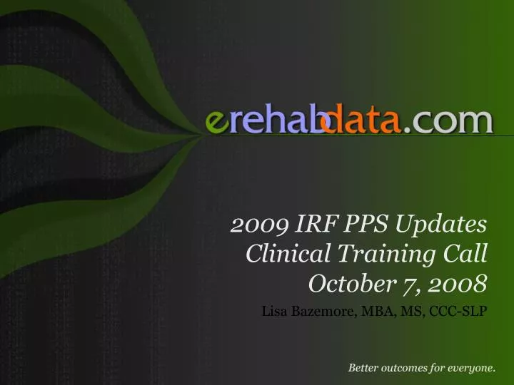 2009 irf pps updates clinical training call october 7 2008