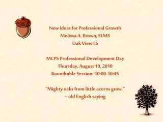 New Ideas for Professional Growth Melissa A. Brown, SLMS Oak View ES