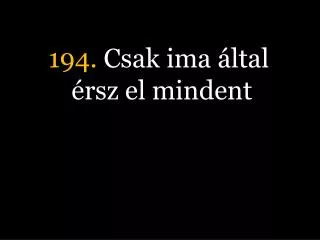 194 csak ima ltal rsz el mindent