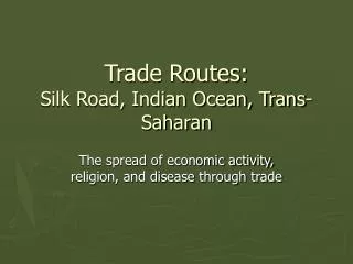 Trade Routes: Silk Road, Indian Ocean, Trans-Saharan