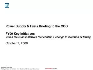 Power Supply &amp; Fuels Briefing to the COO FY09 Key Initiatives