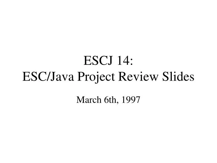escj 14 esc java project review slides